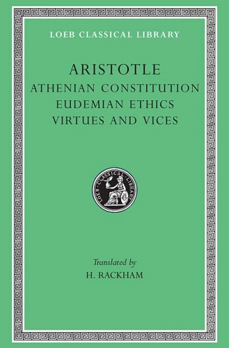 The Loeb Classical Library - Aristotle / Аристотель - Athenian Constitution. Eudemian Ethics. Virtues and Vices / Афинская полития, Эвдемова этика, Добродетели и пороки 