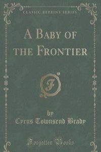 A Baby of the Frontier (Classic Reprint)