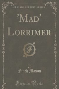 'Mad' Lorrimer (Classic Reprint)