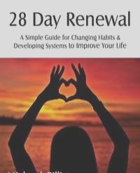 28 Day Renewal - Changing Habits & Developing Systems to Improve Your Life