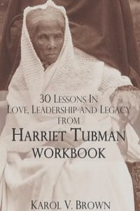 30 Lessons In Love ,Leadership, and Legacy from Harriet Tubman, Workbook