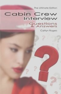 Cabin Crew Interview Questions & Answers - The Ultitimate Edition