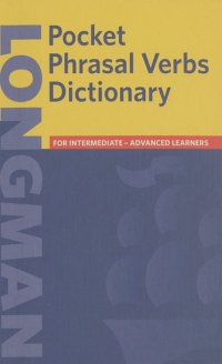 Longman Pocket Phrasal Verbs Dictionary: For Intermediate-Advanced Learners