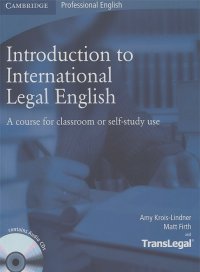Amy Krois-Lindner, Matt Firth - Introduction to International Legal English: A Course for Classroom or Self-Study Use: Student's Book (+ 2 CD-ROM)