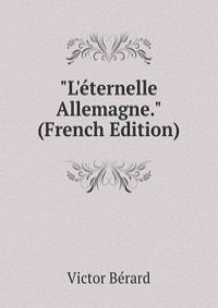 "L'eternelle Allemagne." (French Edition)