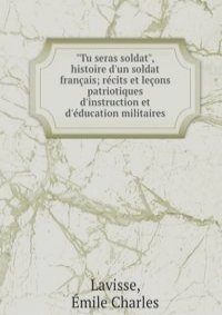 "Tu seras soldat", histoire d'un soldat francais; recits et lecons patriotiques d'instruction et d'education militaires