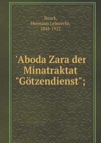 'Aboda Zara der Minatraktat "Gotzendienst";