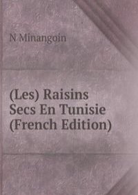 (Les) Raisins Secs En Tunisie (French Edition)