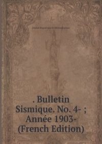 . Bulletin Sismique. No. 4- ; Annee 1903- (French Edition)