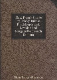 . Easy French Stories by Halevy, Dumas Fils, Maupassant, Lavedan and Margueritte (French Edition)