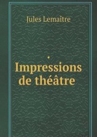. Impressions de theatre .