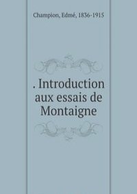 . Introduction aux essais de Montaigne