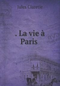 . La vie a Paris .
