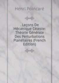 . Lecons De Mecanique Celeste: Theorie Generale Des Perturbations Planetaires (French Edition)