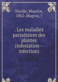 . Les maladies parasitaires des plantes (infestation--infection)