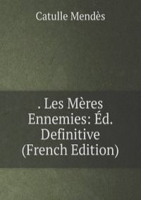 . Les Meres Ennemies: Ed. Definitive (French Edition)