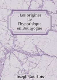 . Les origines de l'hypotheque en Bourgogne