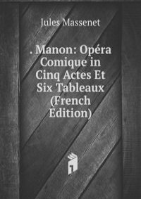 . Manon: Opera Comique in Cinq Actes Et Six Tableaux (French Edition)
