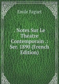 . Notes Sur Le Theatre Contemporain .: Ser. 1890 (French Edition)