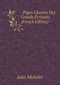 . Pages Choisies Des Grands Ecrivains (French Edition)