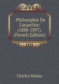 . Philosophie De L'anarchie: (1888-1897). (French Edition)