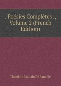 . Poesies Completes ., Volume 2 (French Edition)