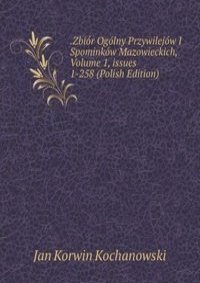 .Zbior Ogolny Przywilejow I Spominkow Mazowieckich, Volume 1, issues 1-258 (Polish Edition)