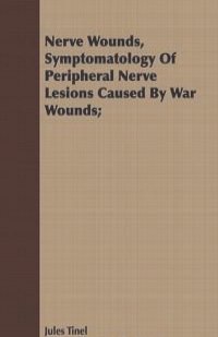 Nerve Wounds, Symptomatology Of Peripheral Nerve Lesions Caused By War Wounds;