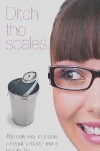 Ditch the Scales - The Only Way to Create a Beautiful Body and a Healthy Life