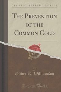 The Prevention of the Common Cold (Classic Reprint)