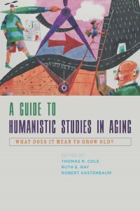 A Guide to Humanistic Studies in Aging – What Does it Mean to Grow Old?