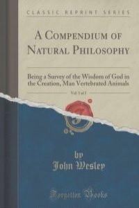 A Compendium of Natural Philosophy, Vol. 1 of 3
