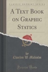 A Text Book on Graphic Statics (Classic Reprint)