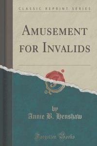 Amusement for Invalids (Classic Reprint)