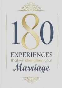 180 Experiences That Will Strengthen Your Marriage