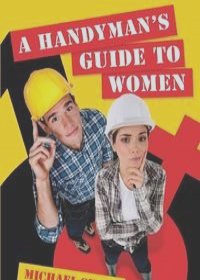 A Handyman's Guide To Women
