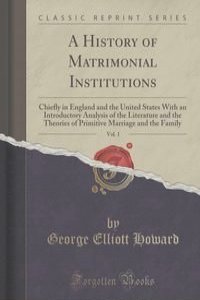 A History of Matrimonial Institutions, Vol. 1