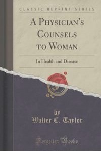 A Physician's Counsels to Woman