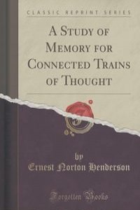 A Study of Memory for Connected Trains of Thought (Classic Reprint)