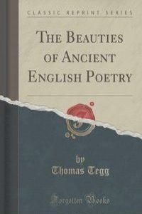 The Beauties of Ancient English Poetry (Classic Reprint)