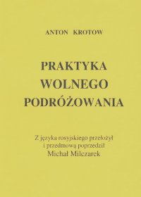 Антон Кротов - Praktyka Wolnego Podrozowania. Практика вольных путешествий