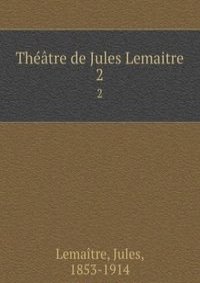 Theatre de Jules Lemaitre