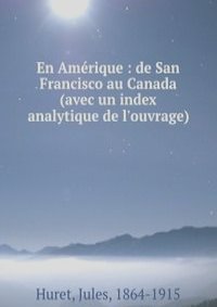 En Amerique : de San Francisco au Canada (avec un index analytique de l'ouvrage)