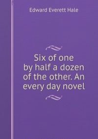 Six of one by half a dozen of the other. An every day novel