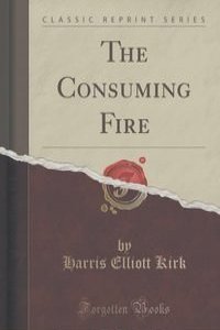 The Consuming Fire (Classic Reprint)