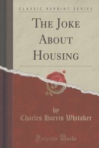 The Joke About Housing (Classic Reprint)