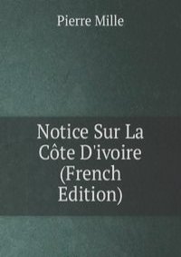 Notice Sur La Cote D'ivoire (French Edition)