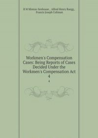Workmen's Compensation Cases: Being Reports of Cases Decided Under the Workmen's Compensation Act