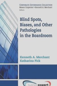 Blind Spots, Biases and Other Pathologies in the Boardroom