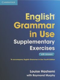 Louise Hashemi, Рэймонд Мерфи - English Grammar in Use: Supplementary Exercises with Answers